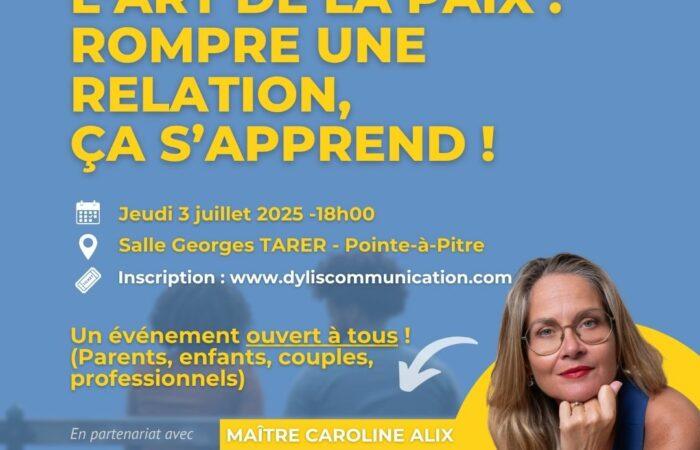 Conférence « L’art de la Paix – Rompre une relation, ça s’apprend ! » avec Caroline Alix, avocat, médiateur en Guadeloupe